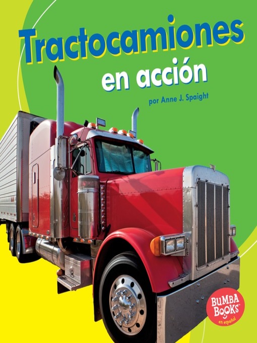 Title details for Tractocamiones en acción (Big Rigs on the Go) by Anne J. Spaight - Available